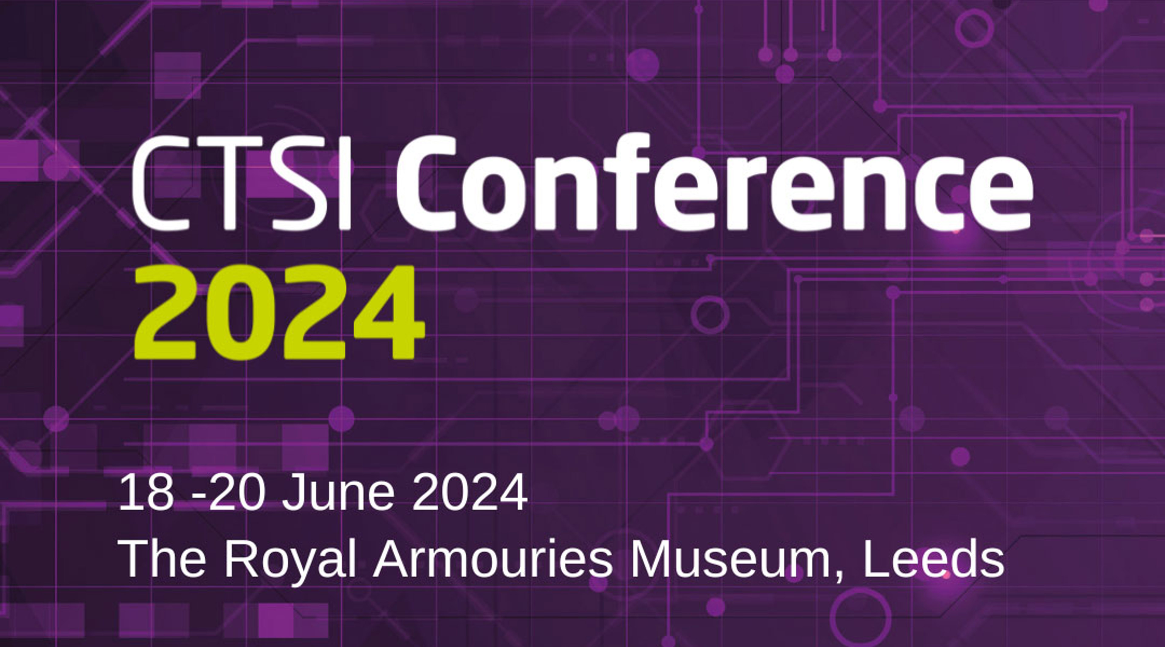 CTSI Conference 2024. 18-20 June 2024. The Royal Armouries Museum, Leeds